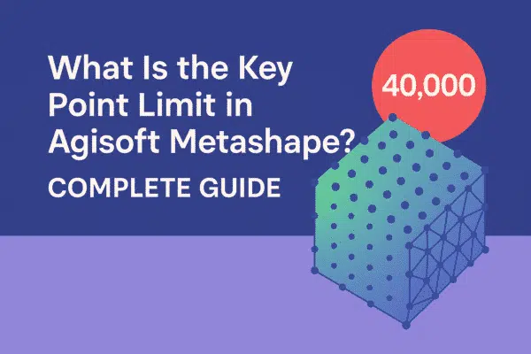 What Is the Key Point Limit in Agisoft Metashape? Complete Guide